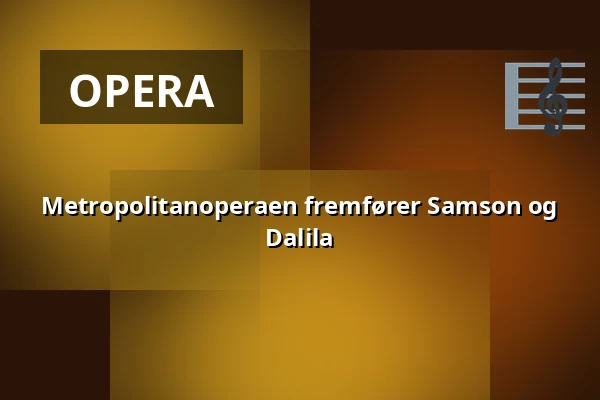 Metropolitanoperaen fremfører Samson og Dalila — Estrad, Södertälje
