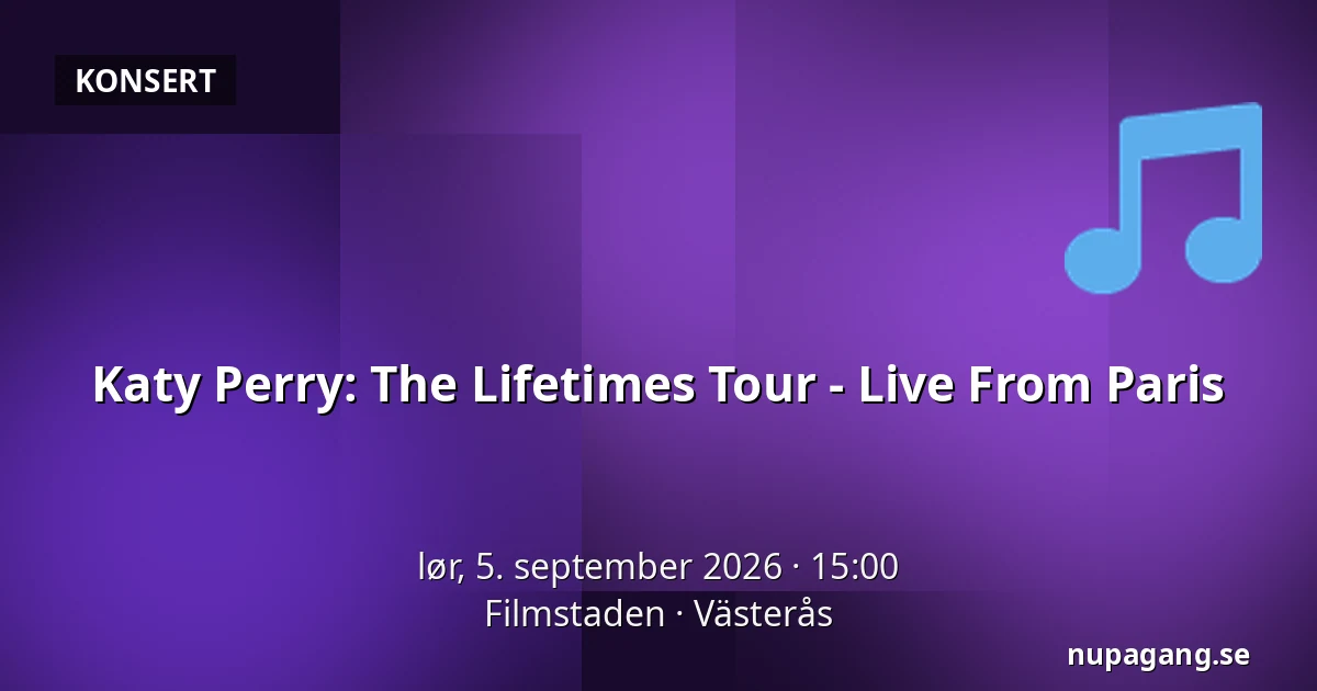 Katy Perry: The Lifetimes Tour - Live From Paris — Filmstaden, Västerås