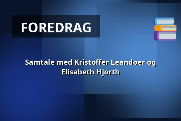 Samtale med Kristoffer Leandoer og Elisabeth Hjorth — Hellmanska Gården, Nyköping