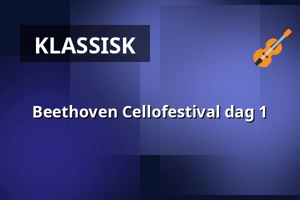 Beethoven Cellofestival dag 1 — Magle Konserthus, Lund
