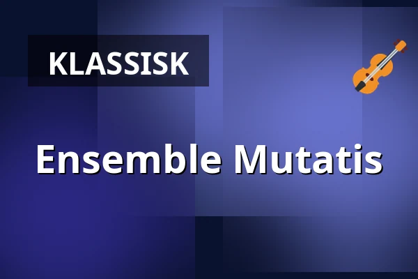 Ensemble Mutatis — Magle Konserthus, Lund