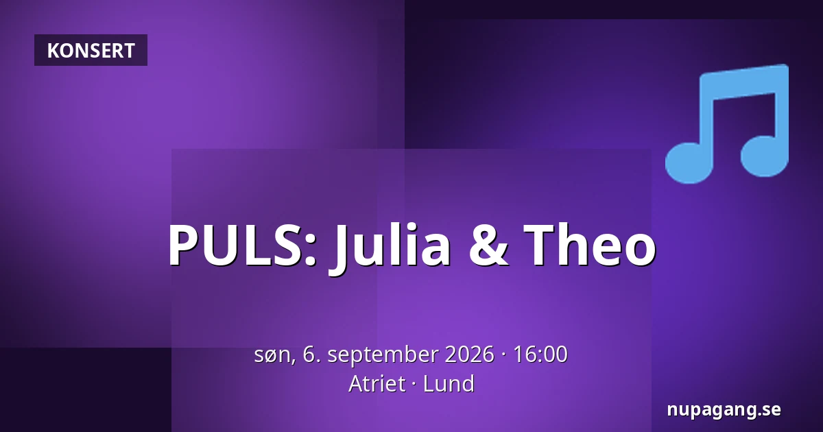 PULS: Julia & Theo — Atriet, Lund