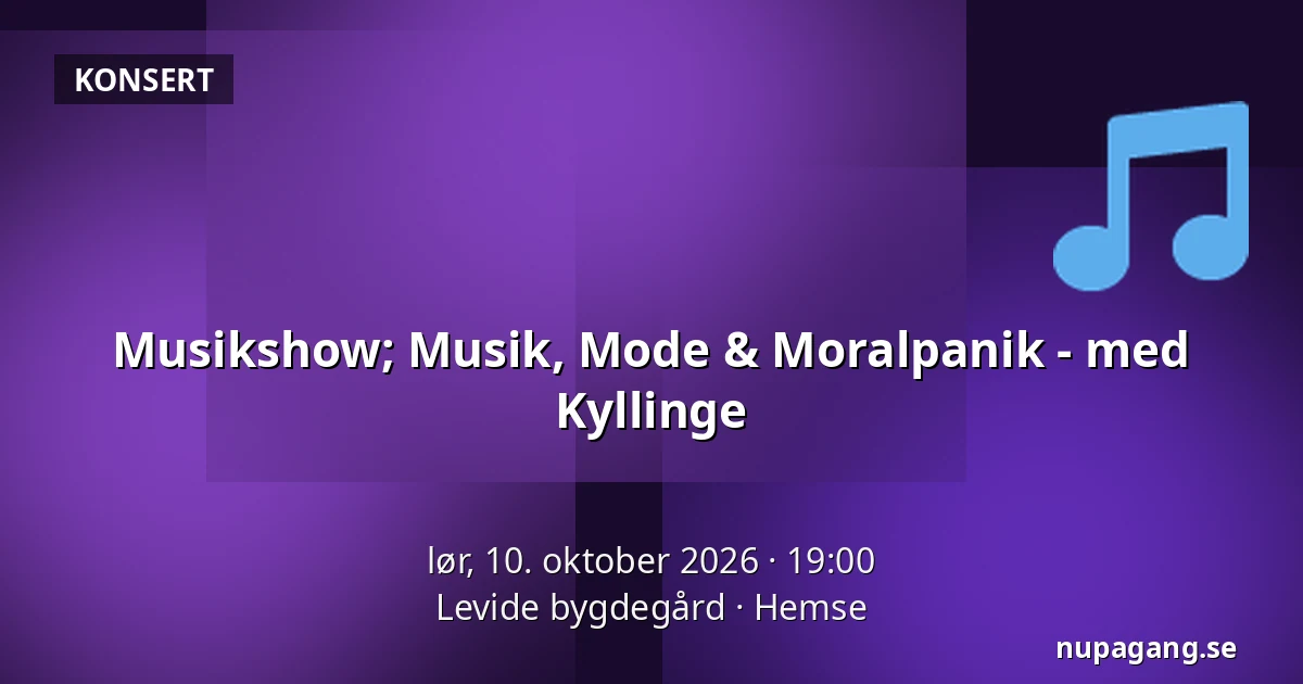 Musikshow; Musik, Mode & Moralpanik - med Kyllinge — Levide bygdegård, Hemse