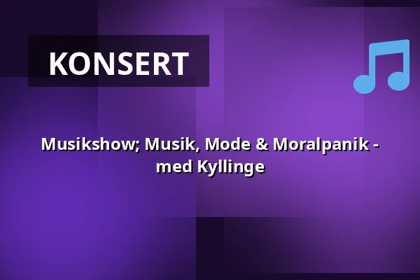 Musikshow; Musik, Mode & Moralpanik - med Kyllinge — Gothems Bygdegård, Slite