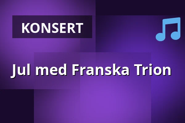 Jul med Franska Trion — Varbergs Teater, Varberg