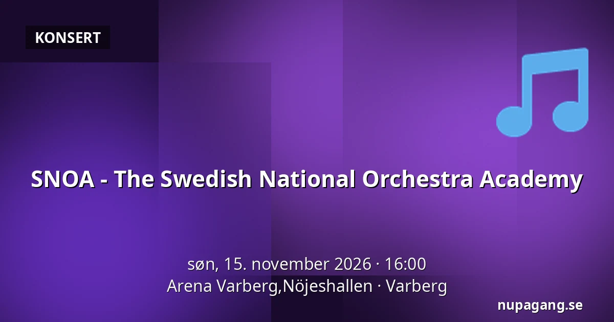 SNOA - The Swedish National Orchestra Academy — Arena Varberg,Nöjeshallen, Varberg