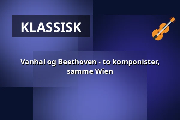 Vanhal og Beethoven - to komponister, samme Wien — Hedvig Eleonora kyrka, Stockholm