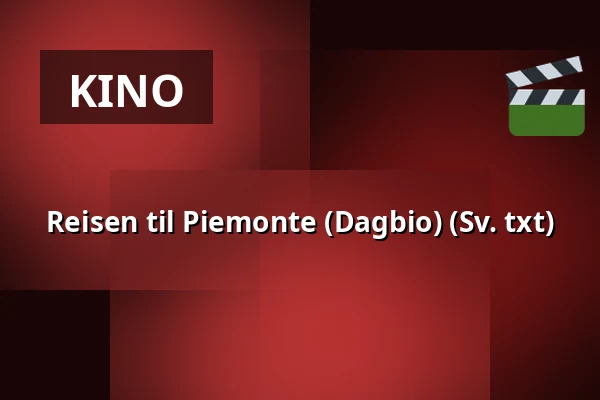 Reisen til Piemonte (Dagbio) (Sv. txt) — Söderköpings Bio, Söderköping