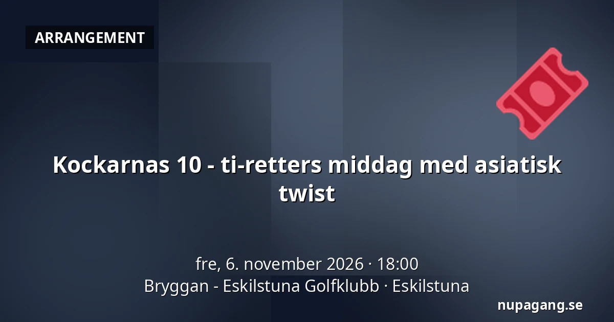 Kockarnas 10 - ti-retters middag med asiatisk twist — Bryggan - Eskilstuna Golfklubb, Eskilstuna