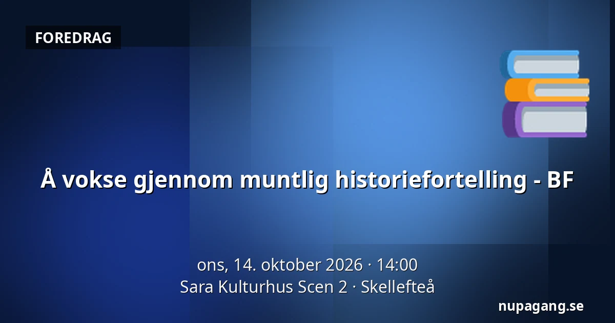 Å vokse gjennom muntlig historiefortelling - BF — Sara Kulturhus Scen 2, Skellefteå