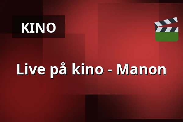 Live på kino - Manon — Nyköpings Teater, Nyköping