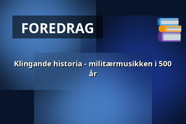Klingande historia - militærmusikken i 500 år — Armémuseum, Stockholm