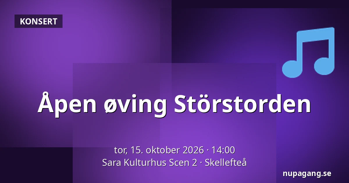 Åpen øving Störstorden — Sara Kulturhus Scen 2, Skellefteå