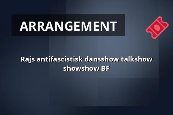 Rajs antifascistisk dansshow talkshow showshow BF — Sara Kulturhus Scen 2, Skellefteå