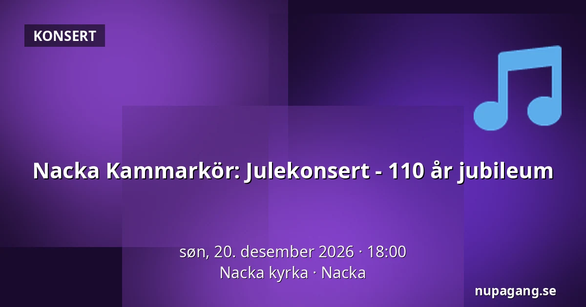 Nacka Kammarkör: Julekonsert - 110 år jubileum — Nacka kyrka, Nacka
