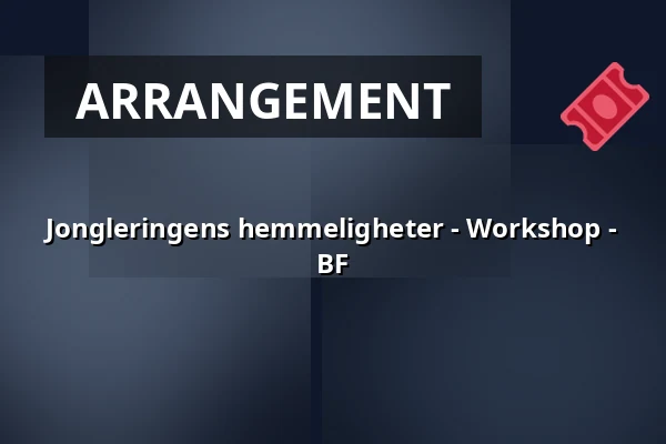 Jongleringens hemmeligheter - Workshop - BF — Sara Kulturhus Scen 2, Skellefteå