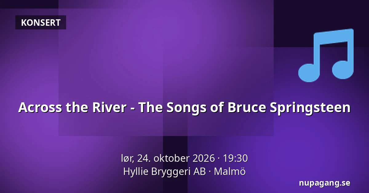 Across the River - The Songs of Bruce Springsteen — Hyllie Bryggeri AB, Malmö