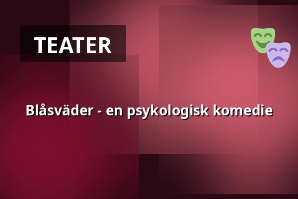 Blåsväder - en psykologisk komedie — Hovmantorp Folkets Hus, Hovmantorp, Lessebo