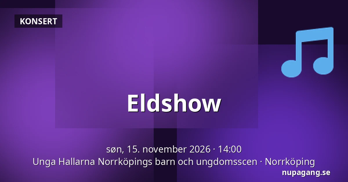 Eldshow — Unga Hallarna Norrköpings barn och ungdomsscen, Norrköping