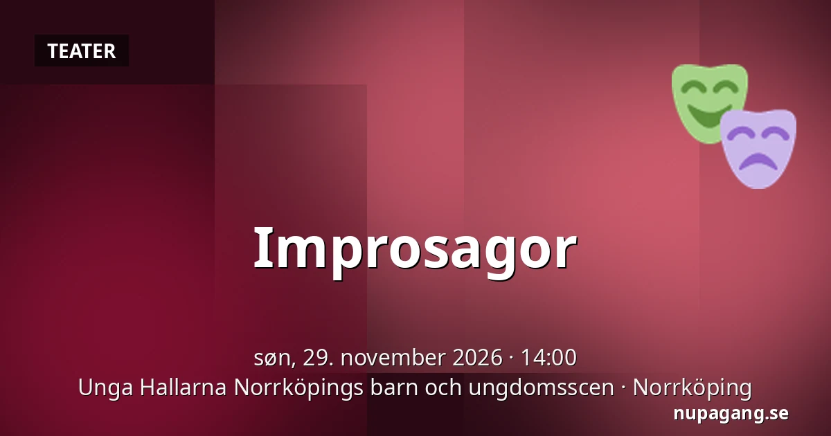 Improsagor — Unga Hallarna Norrköpings barn och ungdomsscen, Norrköping