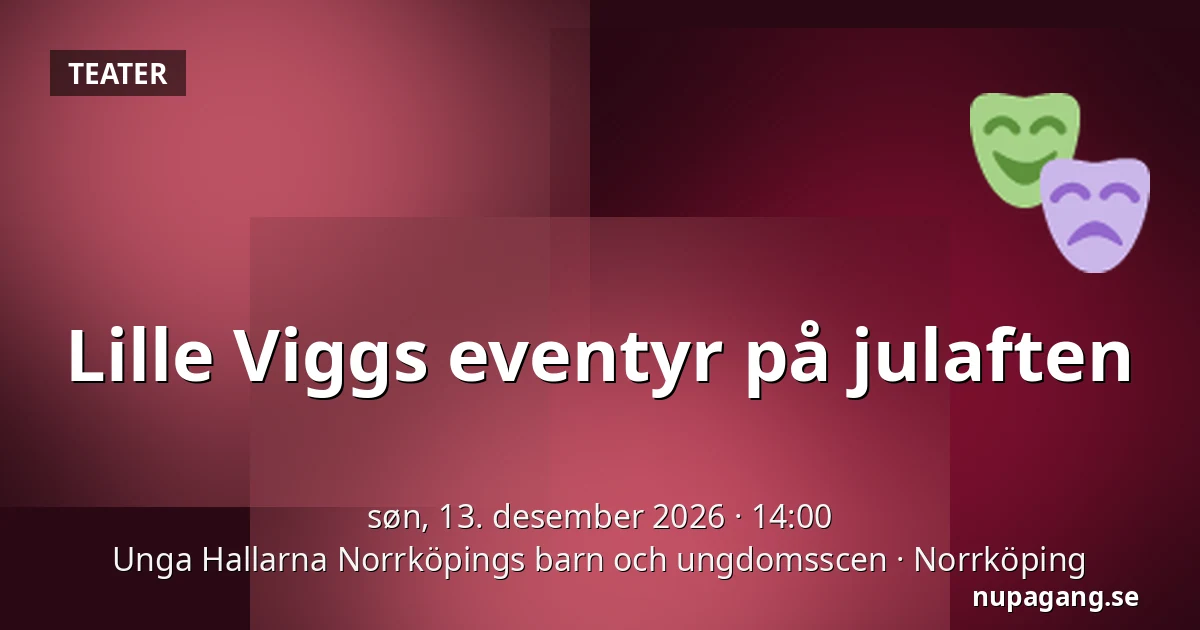Lille Viggs eventyr på julaften — Unga Hallarna Norrköpings barn och ungdomsscen, Norrköping