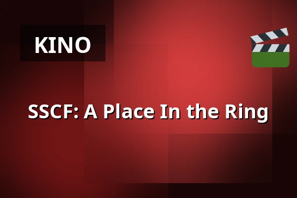 SSCF: A Place In the Ring — Kino 1, Lund