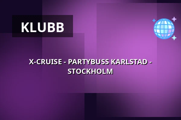 X-CRUISE - PARTYBUSS KARLSTAD - STOCKHOLM — Värtahamnen, Stockholm