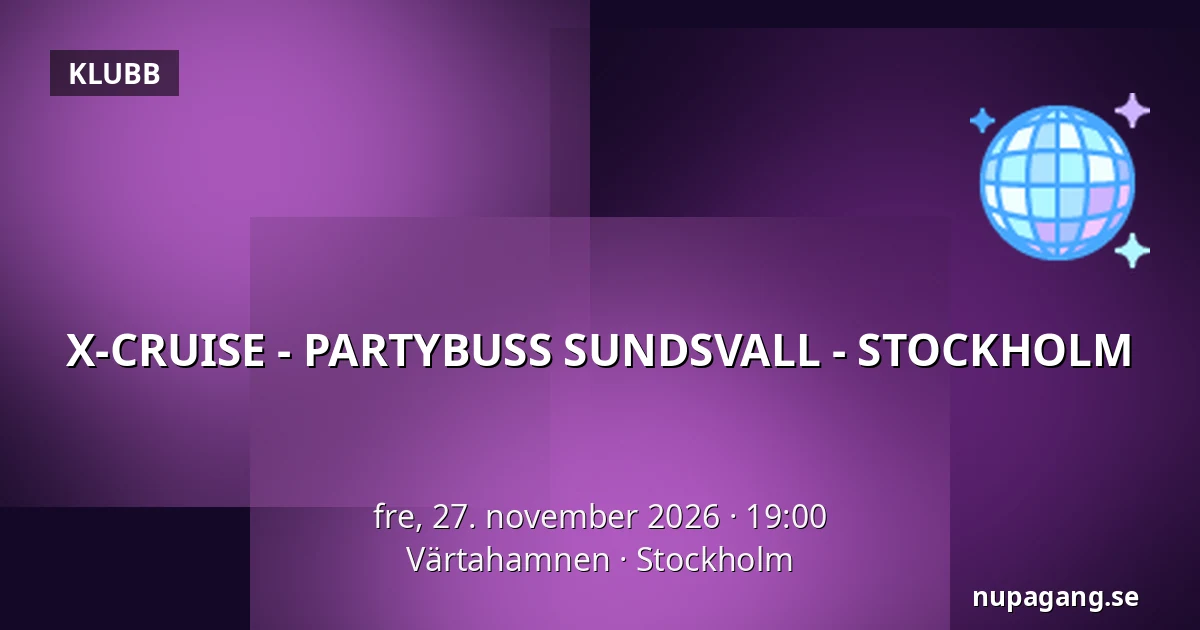 X-CRUISE - PARTYBUSS SUNDSVALL - STOCKHOLM — Värtahamnen, Stockholm