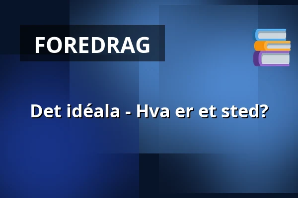 Det idéala - Hva er et sted? — Uppsala Konsert & Kongress, Restaurangen/Sal D, Uppsala