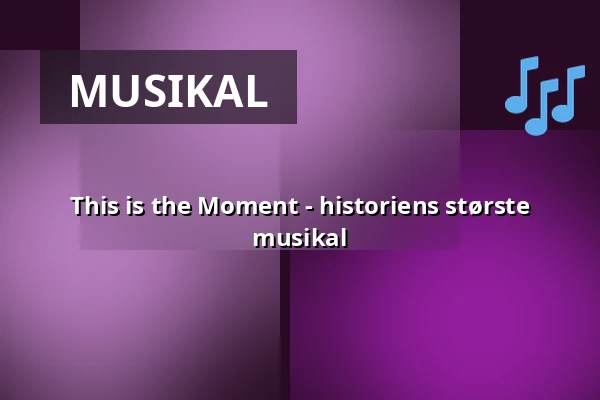 This is the Moment - historiens største musikal — Kulturens Hus - Stora salen, Luleå