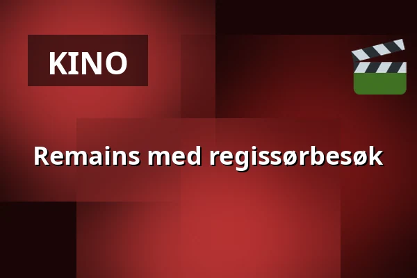 Remains med regissørbesøk — Kino 2, Lund