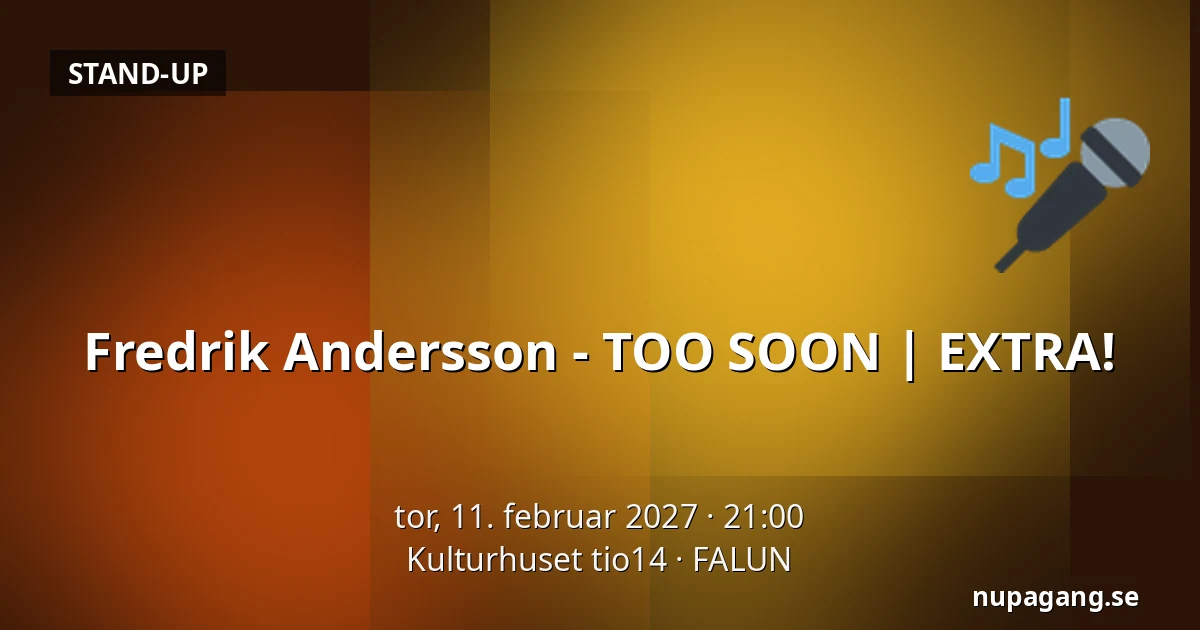 Fredrik Andersson - TOO SOON | EXTRA! — Kulturhuset tio14, FALUN