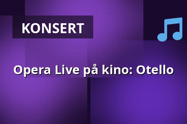 Opera Live på kino: Otello — Folkets Hus, Thalia, Alvesta
