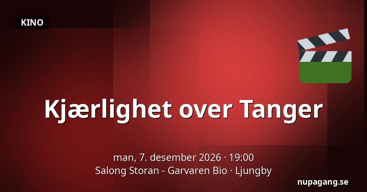 Kjærlighet over Tanger — Salong Storan - Garvaren Bio, Ljungby
