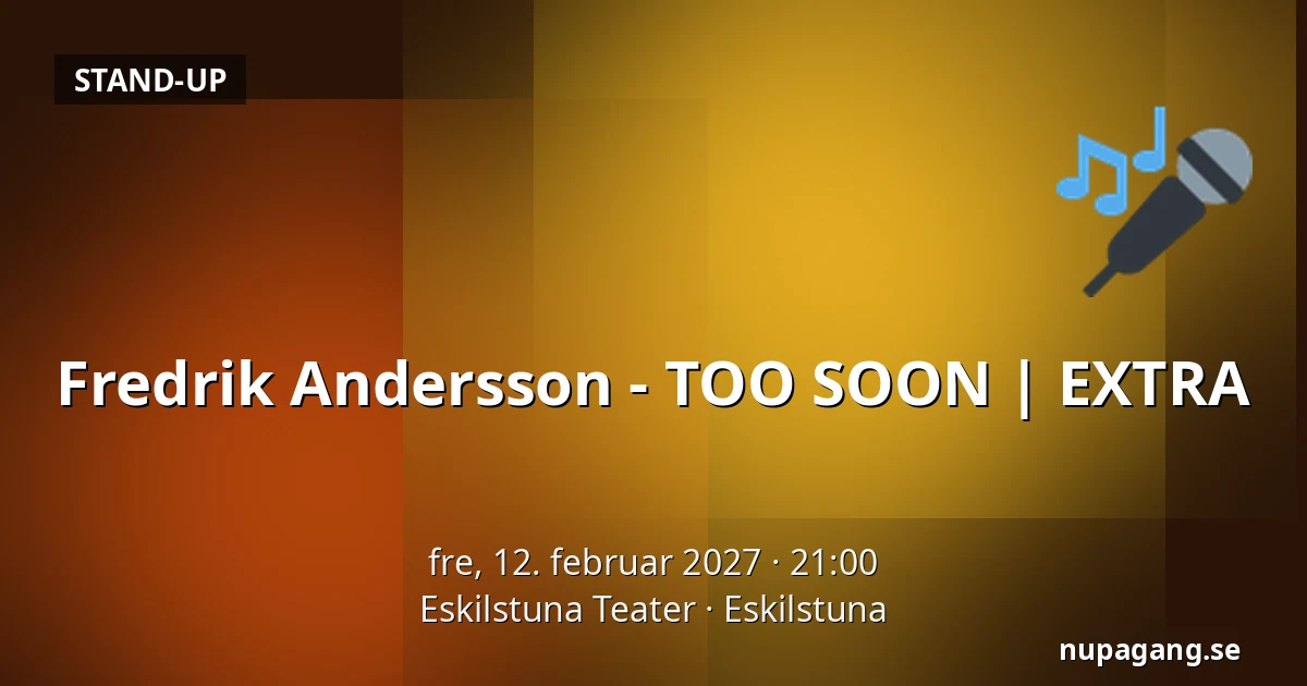 Fredrik Andersson - TOO SOON | EXTRA — Eskilstuna Teater, Eskilstuna
