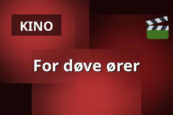 For døve ører — Kino 4, Lund