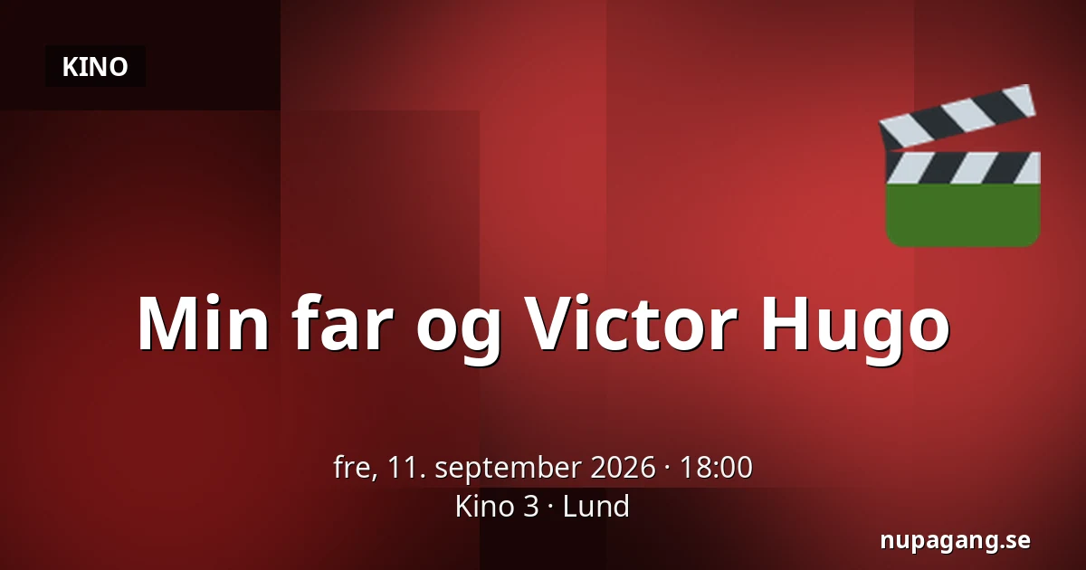 Min far og Victor Hugo — Kino 3, Lund