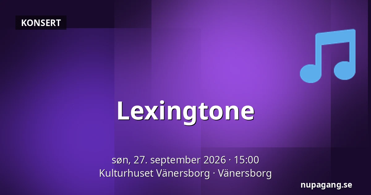 Lexingtone — Kulturhuset Vänersborg, Vänersborg