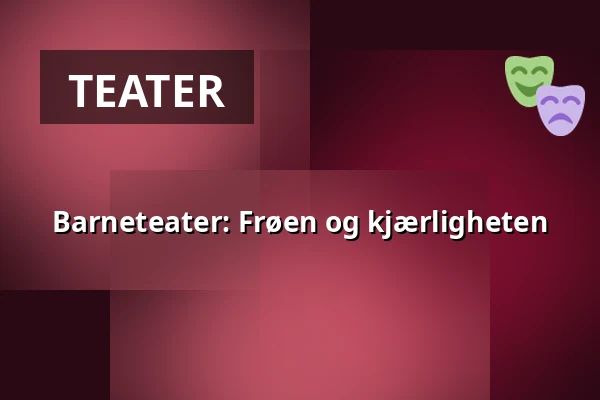 Barneteater: Frøen og kjærligheten — Trädgårdstorp, Tullinge