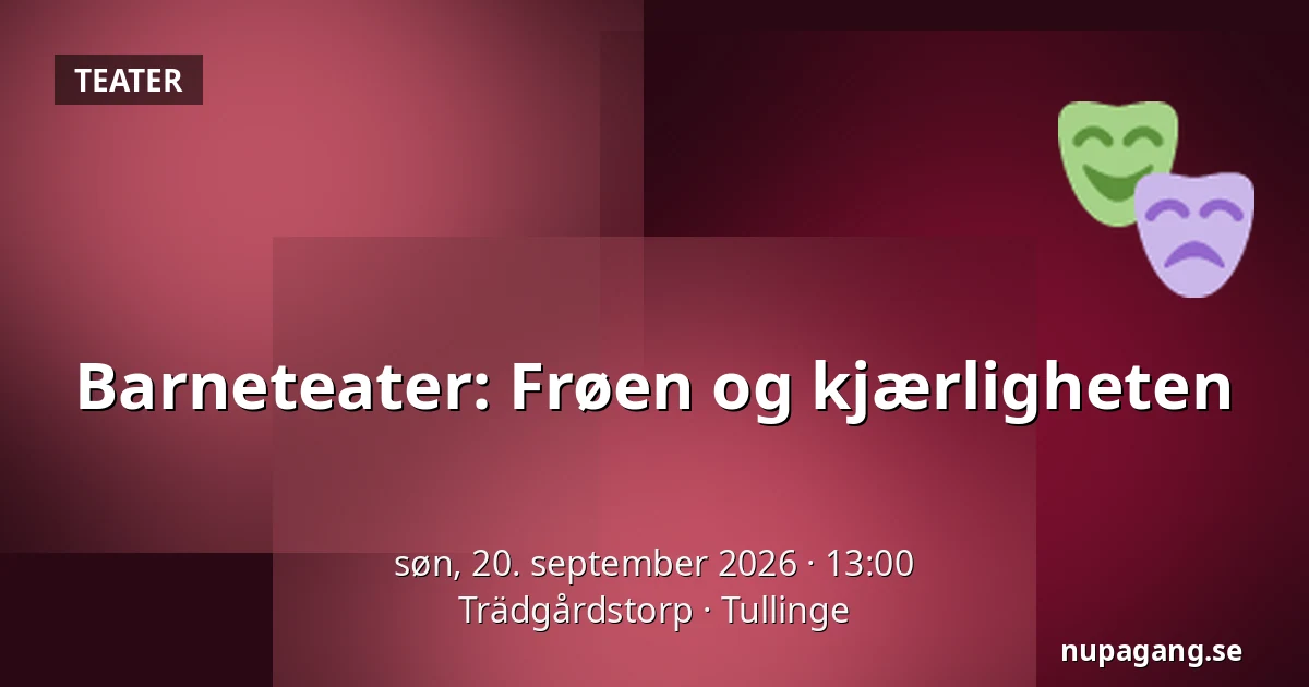 Barneteater: Frøen og kjærligheten — Trädgårdstorp, Tullinge