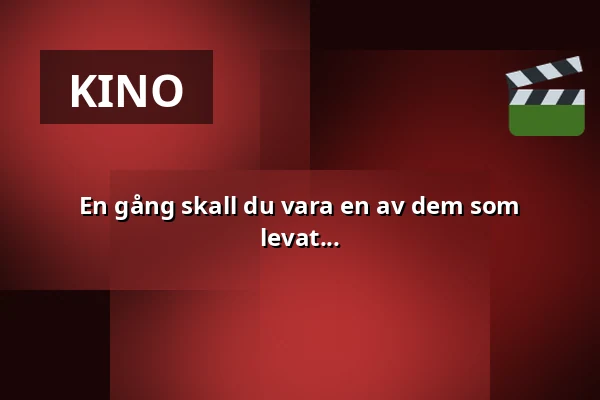 En gång skall du vara en av dem som levat... — Kino 4, Lund