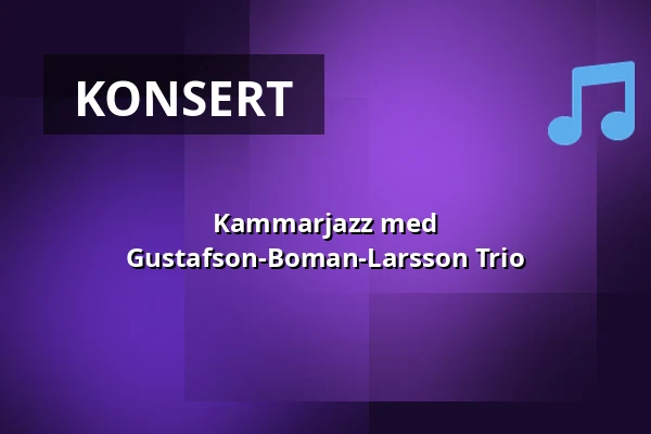 Kammarjazz med Gustafson-Boman-Larsson Trio — Hägerstensåsens Medborgarhus, Stockholm