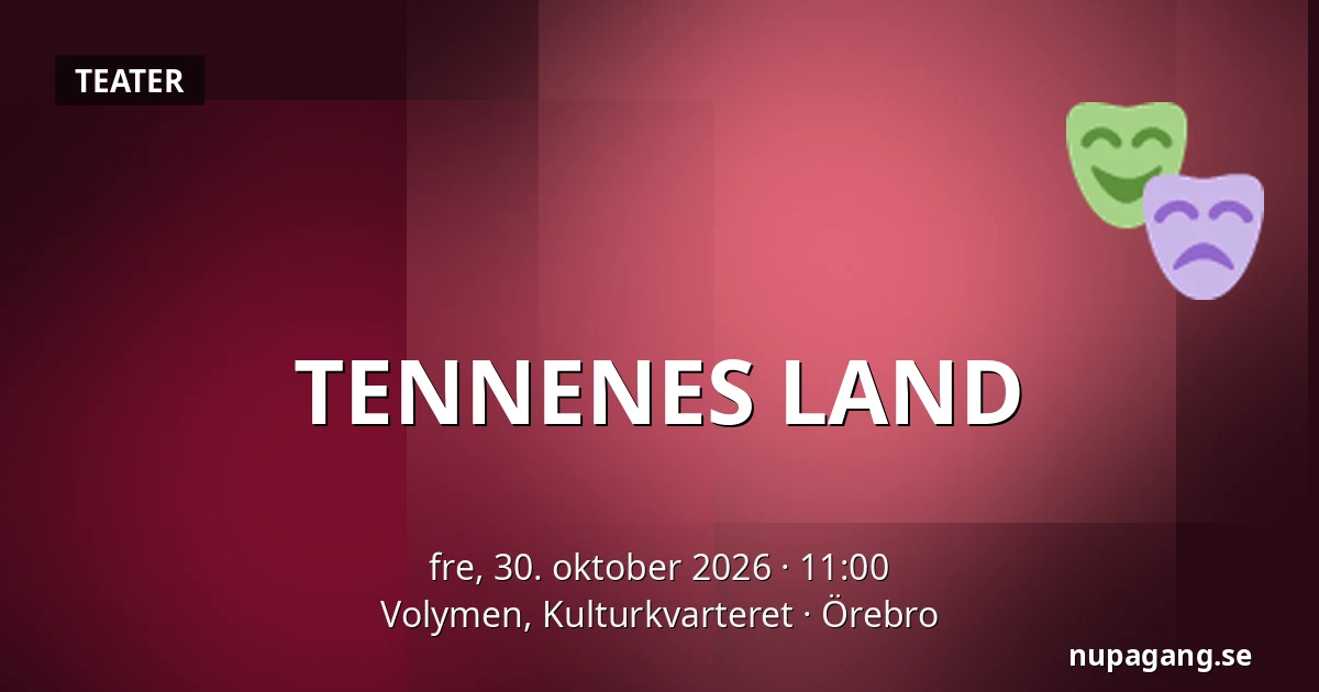 TENNENES LAND — Volymen, Kulturkvarteret, Örebro
