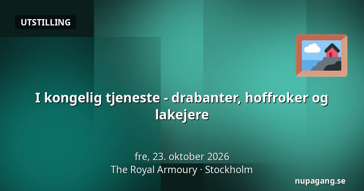 I kongelig tjeneste - drabanter, hoffroker og lakejere — The Royal Armoury, Stockholm