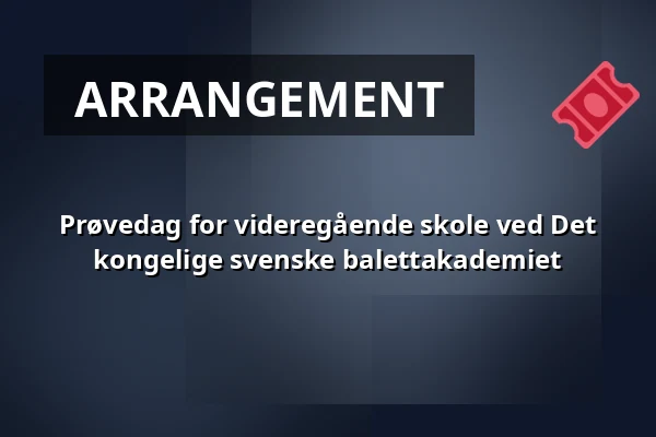 Prøvedag for videregående skole ved Det kongelige svenske balettakademiet — Münchenbryggeriet, Stockholm