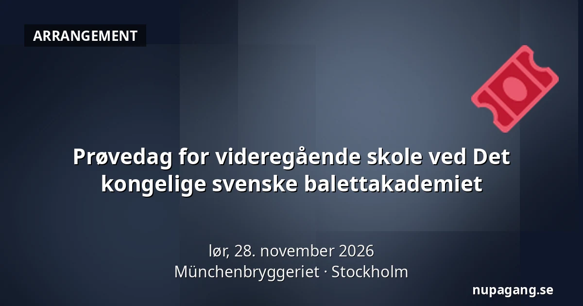 Prøvedag for videregående skole ved Det kongelige svenske balettakademiet — Münchenbryggeriet, Stockholm