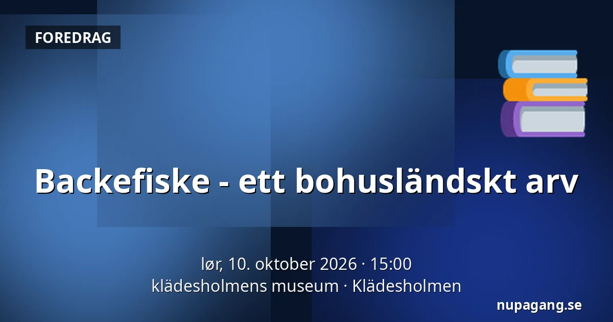 Backefiske - ett bohusländskt arv — klädesholmens museum, Klädesholmen