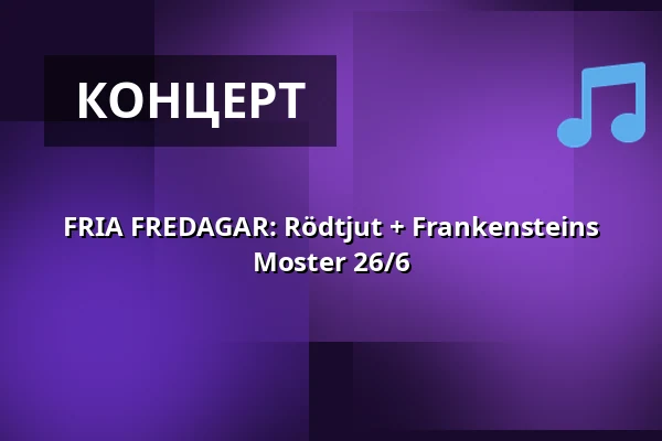 FRIA FREDAGAR: Rödtjut + Frankensteins Moster 26/6 — Monument, Гётеборг