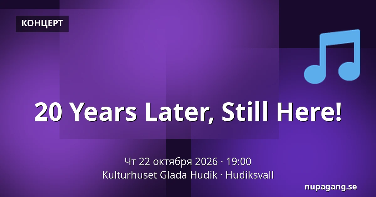 20 Years Later, Still Here! — Kulturhuset Glada Hudik, Hudiksvall