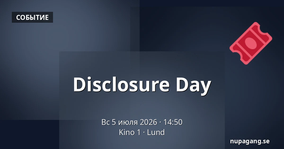 Disclosure Day — Kino 1, Lund